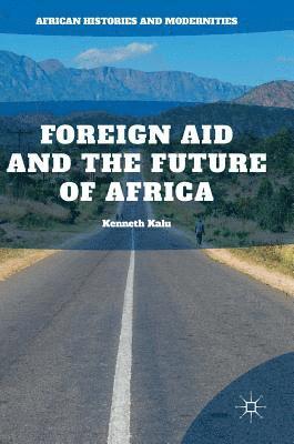 Kenneth Kalu - Foreign Aid and the Future of Africa, Inbunden