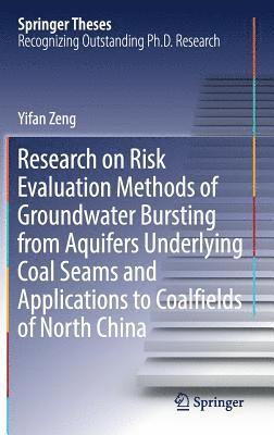 Yifan Zeng - Research on Risk Evaluation Methods of Groundwater Bursting from Aquifers Underlying Coal Seams and Applications to Coalfields of North China, Inbunden
