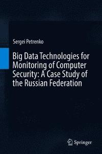 bokomslag Big Data Technologies for Monitoring of Computer Security: A Case Study of the Russian Federation