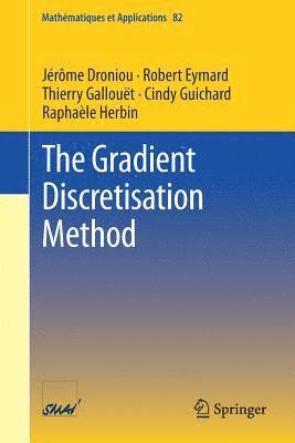 The Gradient Discretisation Method 1