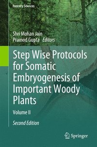 bokomslag Step Wise Protocols for Somatic Embryogenesis of Important Woody Plants