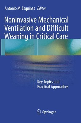 Antonio M. Esquinas - Noninvasive Mechanical Ventilation and Difficult Weaning in Critical Care, Häftad