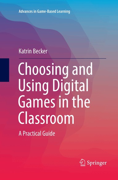 Katrin Becker - Choosing and Using Digital Games in the Classroom, Häftad