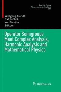 bokomslag Operator Semigroups Meet Complex Analysis, Harmonic Analysis and Mathematical Physics