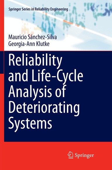 Mauricio Sánchez-Silva, Georgia-Ann Klutke - Reliability and Life-Cycle Analysis of Deteriorating Systems, Häftad