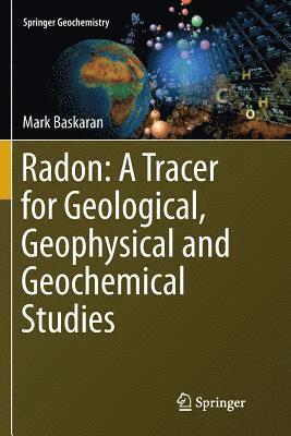 Mark Baskaran - Radon: A Tracer for Geological, Geophysical and Geochemical Studies, Häftad