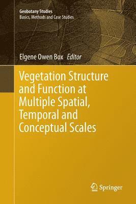 Vegetation Structure and Function at Multiple Spatial, Temporal and Conceptual Scales 1