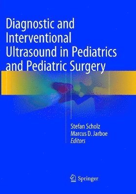 Stefan Scholz, Marcus D. Jarboe - Diagnostic and Interventional Ultrasound in Pediatrics and Pediatric Surgery, Häftad