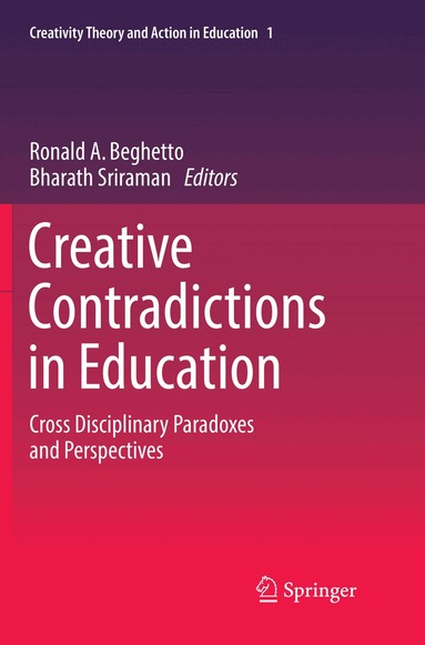 Ronald A. Beghetto, Bharath Sriraman - Creative Contradictions in Education, Häftad