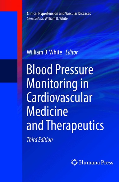 William B. White - Blood Pressure Monitoring in Cardiovascular Medicine and Therapeutics, Häftad