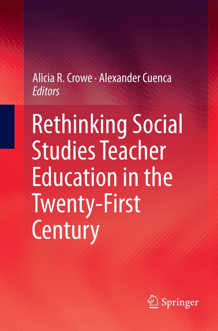 Alicia R. Crowe, Alexander Cuenca - Rethinking Social Studies Teacher Education in the Twenty-First Century, Häftad