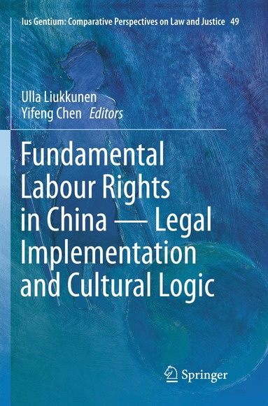 Ulla Liukkunen, Yifeng Chen - Fundamental Labour Rights in China - Legal Implementation and Cultural Logic, Häftad