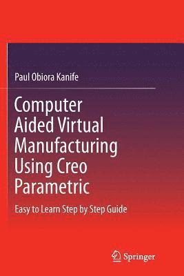 Computer Aided Virtual Manufacturing Using Creo Parametric 1