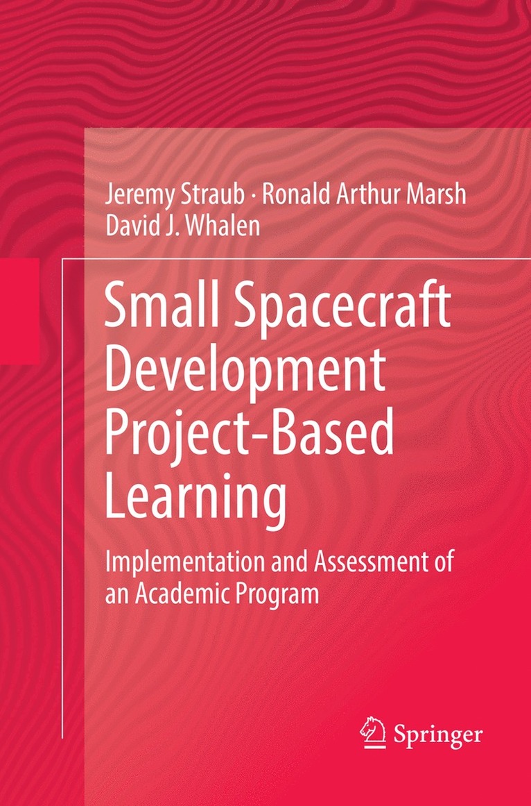 Jeremy Straub, Ronald Arthur Marsh, David J. Whalen - Small Spacecraft Development Project-Based Learning, Häftad