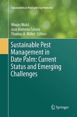 Waqas Wakil, Jose Romeno Faleiro, Thomas A. Miller - Sustainable Pest Management in Date Palm: Current Status and Emerging Challenges, Häftad