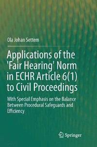 bokomslag Applications of the 'Fair Hearing' Norm in ECHR Article 6(1) to Civil Proceedings