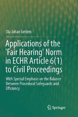 bokomslag Applications of the 'Fair Hearing' Norm in ECHR Article 6(1) to Civil Proceedings