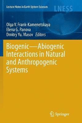Olga V. Frank-Kamenetskaya, Elena G. Panova, Dmitry Yu. Vlasov - Biogenic—Abiogenic Interactions in Natural and Anthropogenic Systems, Häftad