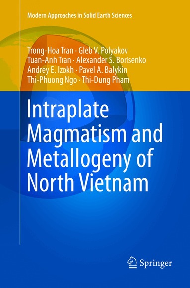 Hoa Trong Tran, Gleb V. Polyakov, Anh Tuan Tran, Alexander S. Borisenko, Andrey E. Izokh, Pavel A. Balykin, Phuong Thi Ngo, Dung Thi Pham - Intraplate Magmatism and Metallogeny of North Vietnam, Häftad