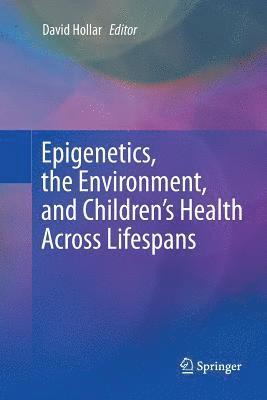 Epigenetics, the Environment, and Children’s Health Across Lifespans