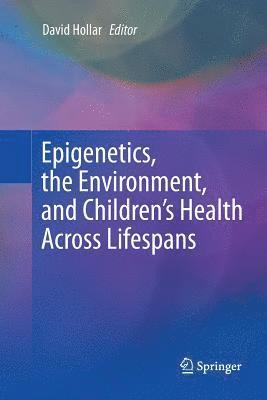 Epigenetics, the Environment, and Childrens Health Across Lifespans 1