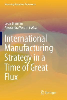 International Manufacturing Strategy in a Time of Great Flux 1