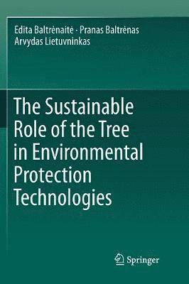 Edita Baltrėnaitė, Pranas Baltrėnas, Arvydas Lietuvninkas, Edita Baltrenaite, Pranas Baltrenas, Edita Baltr¿nait¿, Pranas Baltr¿nas - Sustainable Role of the Tree in Environmental Protection Technologies, Häftad