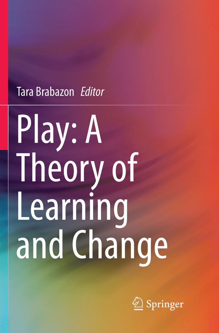 Tara Brabazon - Play: A Theory of Learning and Change, Häftad