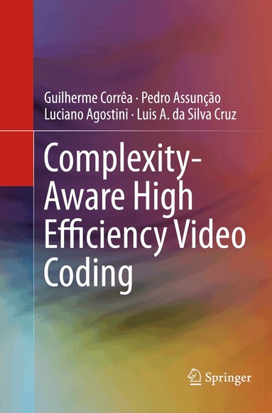 Guilherme Corrêa, Pedro Assunção, Luciano Agostini, Luis A. da Silva Cruz - Complexity-Aware High Efficiency Video Coding, Häftad