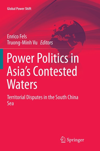 Enrico Fels, Truong-Minh Vu - Power Politics in Asia’s Contested Waters, Häftad