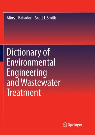 Alireza Bahadori, Scott T. Smith - Dictionary of Environmental Engineering and Wastewater Treatment, Häftad