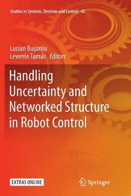 Lucian Bușoniu, Levente Tamás, Lucian Busoniu, Levente Tamas, Lucian Bu&#537;oniu, Lucian Bu¿oniu - Handling Uncertainty and Networked Structure in Robot Control, Häftad