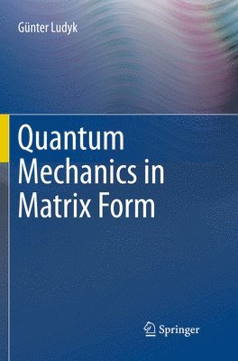 Quantum Mechanics in Matrix Form 1