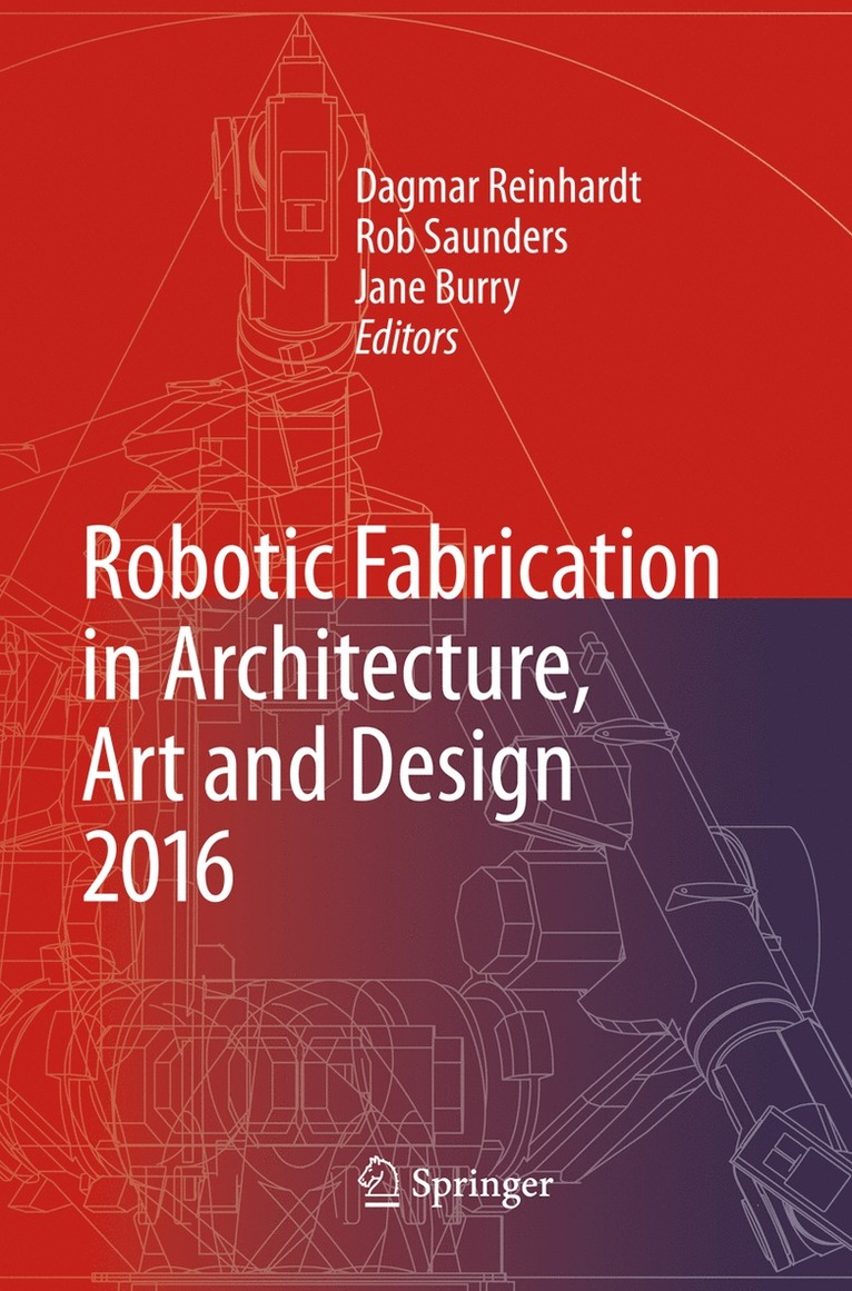 Dagmar Reinhardt, Rob Saunders, Jane Burry - Robotic Fabrication in Architecture, Art and Design 2016, Häftad