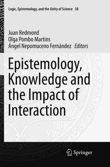 Juan Redmond, Olga Pombo Martins, Ángel Nepomuceno Fernández - Epistemology, Knowledge and the Impact of Interaction, Häftad