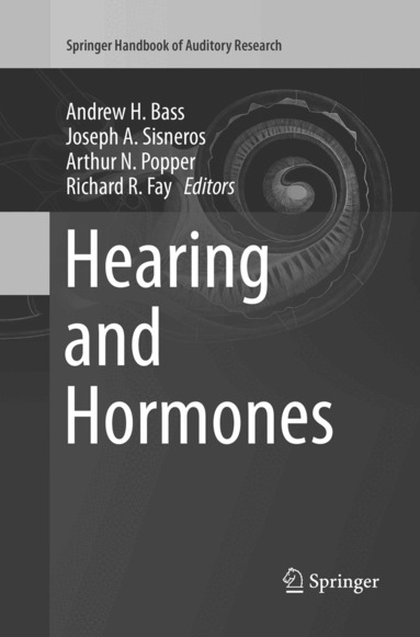 Andrew H. Bass, Joseph A. Sisneros, Arthur N. Popper, Richard R Fay - Hearing and Hormones, Häftad
