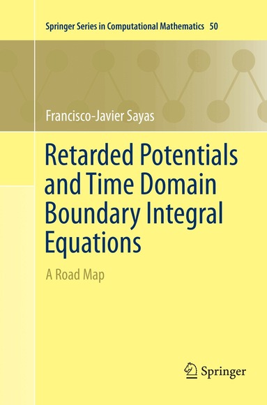 Francisco-Javier Sayas - Retarded Potentials and Time Domain Boundary Integral Equations, Häftad