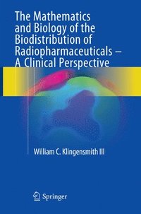 bokomslag Mathematics and Biology of the Biodistribution of Radiopharmaceuticals - A Clinical Perspective