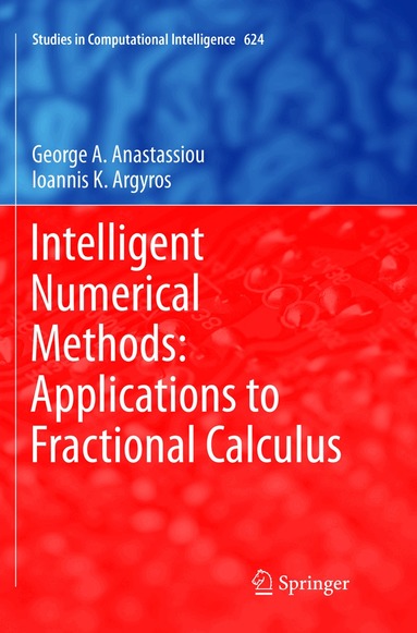 George A. Anastassiou, Ioannis K. Argyros - Intelligent Numerical Methods: Applications to Fractional Calculus, Häftad