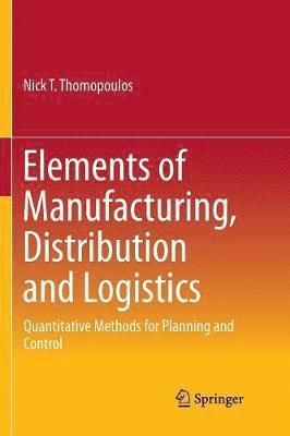 bokomslag Elements of Manufacturing, Distribution and Logistics