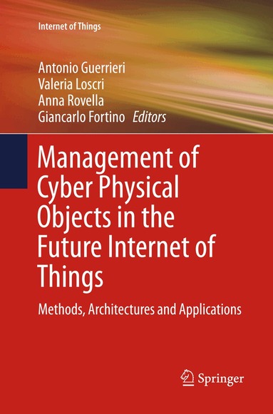 Antonio Guerrieri, Valeria Loscri, Anna Rovella, Giancarlo Fortino - Management of Cyber Physical Objects in the Future Internet of Things, Häftad