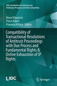 bokomslag Compatibility of Transactional Resolutions of Antitrust Proceedings with Due Process and Fundamental Rights & Online Exhaustion of IP Rights