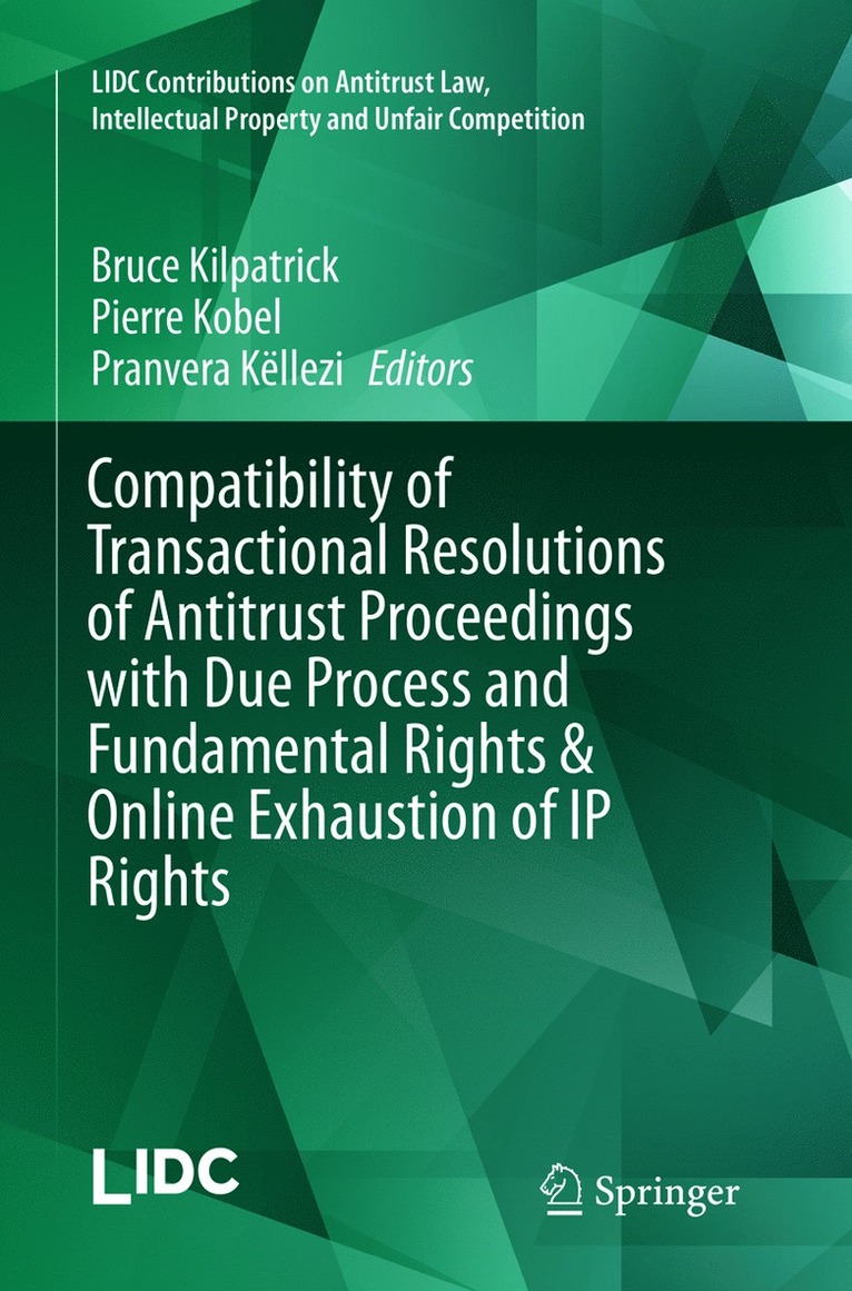 Bruce Kilpatrick, Pierre Kobel, Pranvera Këllezi, Pranvera Kellezi - Compatibility of Transactional Resolutions of Antitrust Proceedings with Due Process and Fundamental Rights & Online Exhaustion of IP Rights, Häftad