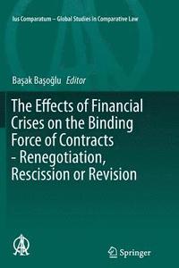 bokomslag The Effects of Financial Crises on the Binding Force of Contracts - Renegotiation, Rescission or Revision