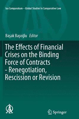 The Effects of Financial Crises on the Binding Force of Contracts - Renegotiation, Rescission or Revision 1