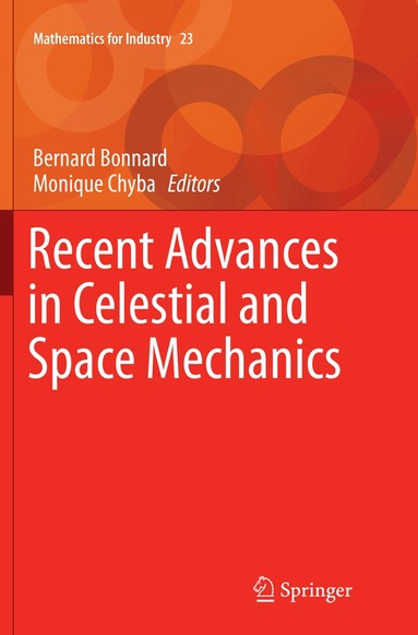 Bernard Bonnard, Monique Chyba - Recent Advances in Celestial and Space Mechanics, Häftad