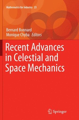 Bernard Bonnard, Monique Chyba - Recent Advances in Celestial and Space Mechanics, Häftad