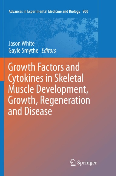 Jason White, Gayle Smythe - Growth Factors and Cytokines in Skeletal Muscle Development, Growth, Regeneration and Disease, Häftad