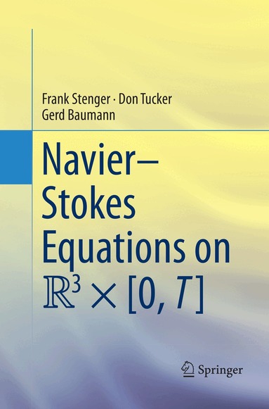 Frank Stenger, Don Tucker, Gerd Baumann - Navier–Stokes Equations on R3 × [0, T], Häftad