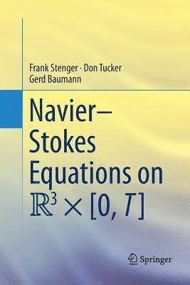 Frank Stenger, Don Tucker, Gerd Baumann - Navier–Stokes Equations on R3 × [0, T], Häftad